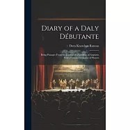 Diary of a Daly Débutante: Being Passages From the Journal of a Member of Augustin Daly’s Famous Company of Players