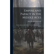 Empire and Papacy in the Middle Ages: An Introduction to the Study of Medieval History for Use in Schools