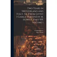 Two Years in Switzerland and Italy, Tr. [From Lifvet I Gamla Verden] by M. Howitt, Part 919, volume 1