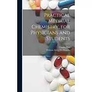 Practical Medical Chemistry, for Physicians and Students