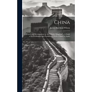 China: Travels and Investigations in the "Middle Kingdom".: A Study of Its Civilization and Possibilities. With a