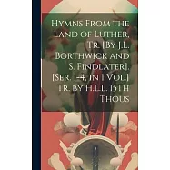 Hymns From the Land of Luther, Tr. [By J.L. Borthwick and S. Findlater]. [Ser. 1-4, in 1 Vol.] Tr. by H.L.L. 15Th Thous