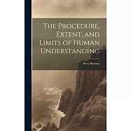 The Procedure, Extent, and Limits of Human Understanding