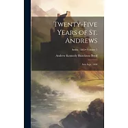 Twenty-Five Years of St. Andrews: Seto Sept. 1890; Volume 1; Series 1865