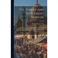 The Survey and Settlement Manual: Being a Compilation of All Acts, Rules, Discussions in the Legislative Council, and