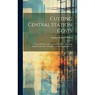 Cutting Central Station Costs: Ways by Which Central Station Managers, Operating Engineers and Sales Managers Are
