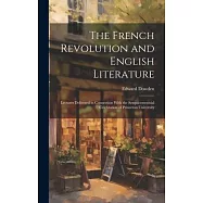 The French Revolution and English Literature: Lectures Delivered in Connection With the Sesquicentennial Celebration of