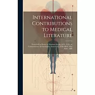 International Contributions to Medical Literature: Festschrift in Honor of Abraham Jacobi, M.D., Ll.D., to Commemorate