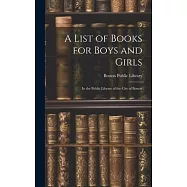 A List of Books for Boys and Girls: In the Public Library of the City of Boston