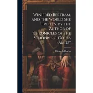 Winifred Bertram, and the World She Lived In, by the Author of ’chronicles of the Schönberg-Cotta Family’