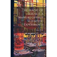 The Magic of Science, a Manual of Easy Scientific Experiments