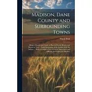 Madison, Dane County and Surrounding Towns: Being a History and Guide to Places of Scenic Beauty and Historical Note
