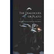 The Dialogues of Plato: Parmenides. Theaetetus. Sophist. State Man. Philebus
