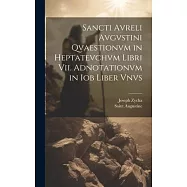 Sancti Avreli Avgvstini Qvaestionvm in Heptatevchvm Libri Vii. Adnotationvm in Iob Liber Vnvs