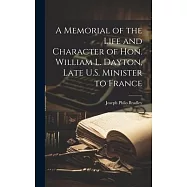 A Memorial of the Life and Character of Hon. William L. Dayton, Late U.S. Minister to France