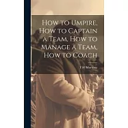 How to Umpire, how to Captain a Team, how to Manage a Team, how to Coach