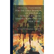 Official Handbook for the Girls&rsquo; Branch of the Public Schools Athletic League of the City of New York ..