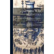 Harvard war Activities; a Reprint of the Report of the Committee on Military Science and Tactics of the Board of