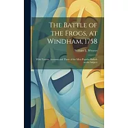 The Battle of the Frogs, at Windham, 1758: With Various Accounts and Three of the Most Popular Ballads on the Subject