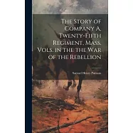 The Story of Company A, Twenty-fifth Regiment, Mass. Vols. in the the war of the Rebellion