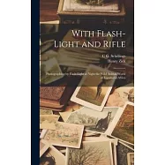 With Flash-light and Rifle; Photographing by Flash-light at Night the Wild Animal World of Equatorial Africa