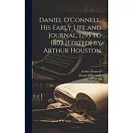 Daniel O&rsquo;Connell, his Early Life and Journal, 1795 to 1802 [edited] by Arthur Houston