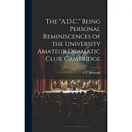 The "A.D.C." Being Personal Reminiscences of the University Amateur Dramatic Club, Cambridge