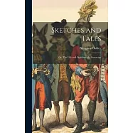 Sketches and Tales; or, The Life and Opinions of a Sovereign