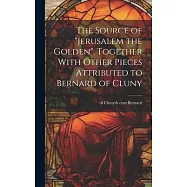 The Source of "Jerusalem the Golden", Together With Other Pieces Attributed to Bernard of Cluny