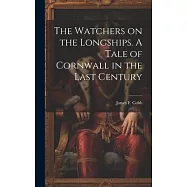 The Watchers on the Longships. A Tale of Cornwall in the Last Century