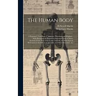 The Human Body: A Beginner&rsquo;s Text-book of Anatomy, Physiology and Hygiene: With Directions for Illustrating Important