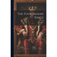 The Four Indian Kings: In two Parts