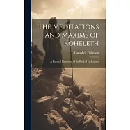 The Meditations and Maxims of Koheleth; a Practical Exposition of the Book of Ecclesiastes