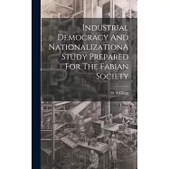 Industrial Democracy And NationalizationA Study Prepared For The Fabian Society