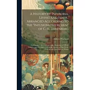 A History of Infusoria, Living and Fossil. Arranged According to the "Infusionsthierchen" of C. H. Ehrenberg