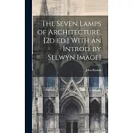 The Seven Lamps of Architecture. [2d ed.] With an Introd. by Selwyn Image]