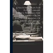 A National Plan For Public Library Service Prepared For The Committee On Postwar Planning Of The American Library