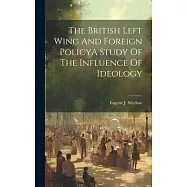 The British Left Wing And Foreign PolicyA Study Of The Influence Of Ideology
