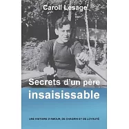 Secrets d&rsquo;un p&egrave;re insaisissable: Une histoire d&rsquo;amour, de chagrin et de loyaut&eacute;