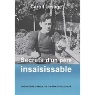 Secrets d&rsquo;un p&egrave;re insaisissable: Une histoire d&rsquo;amour, de chagrin et de loyaut&eacute;