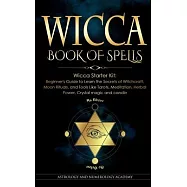 Wicca Book of Spells: Wicca Starter Kit: Beginner’s Guide to Learn the Secrets of Witchcraft, Moon Rituals, and Tools