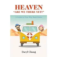 Heaven "Are We There Yet?": A Guide To Your Way Back Home