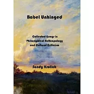 Babel Unhinged: Collected Essays in Philosophical Anthropology and Cultural Criticism
