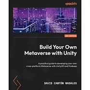 Build Your Own Metaverse with Unity: A practical guide to developing your own cross-platform Metaverse with Unity3D and