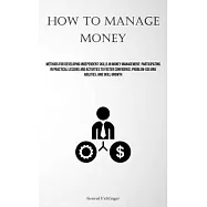 How To Manage Money: Methods For Developing Independent Skills In Money Management: Participating In Practical Lessons And Activities To Fo