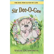 Sir Dee-O-Gee: The Dog Who Saved My Life