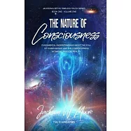 The Nature Of Consciousness: Fundamental Understandings about the Soul of Human-Beings and the Consciousness Within All