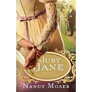Just Jane: A Novel of Jane Austen&rsquo;s Life