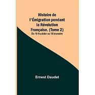 Histoire de l&rsquo;&Eacute;migration pendant la R&eacute;volution Fran&ccedil;aise. (Tome 2); Du 18 fructidor au 18 brumaire