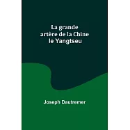La grande art&egrave;re de la Chine: le Yangtseu